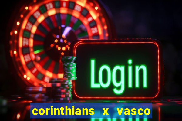 corinthians x vasco da gama ao vivo futemax